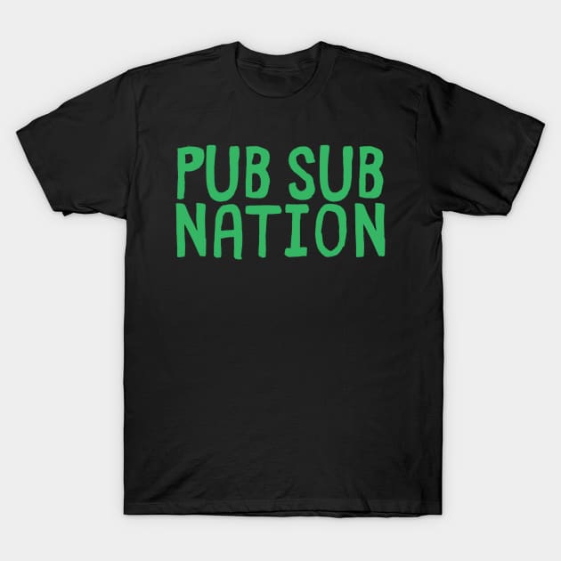 pub sub nation T-Shirt by Toad House Pixels